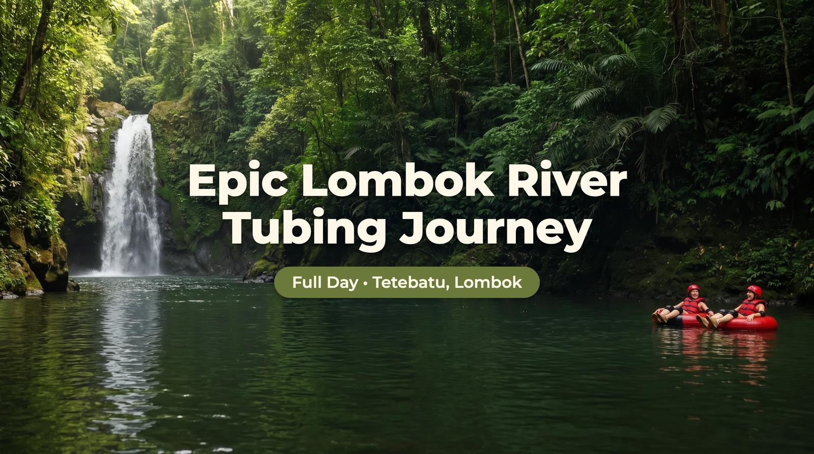 Epic Lombok River Tubing Journey