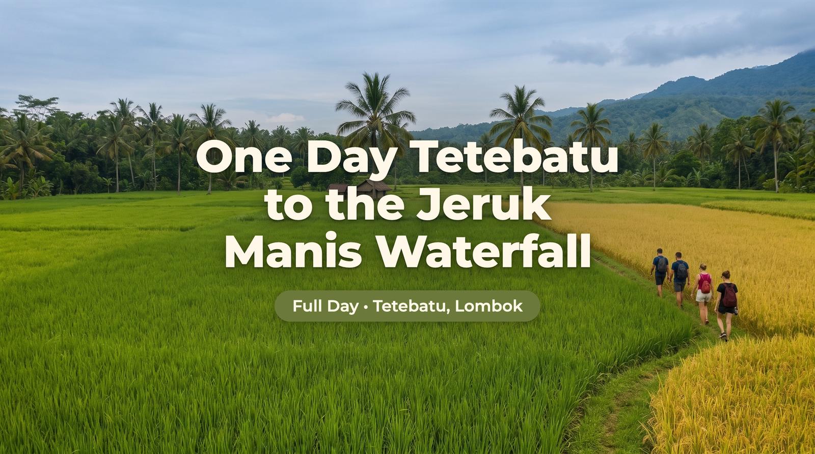 One Day Tetebatu to the Jeruk Manis Waterfall